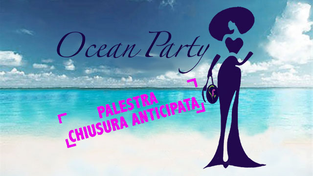 Ocean Party 2025 chiusura anticipata della palestra